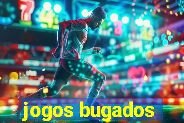 jogos bugados
